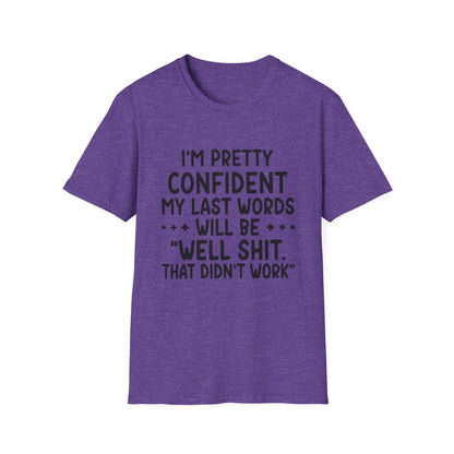 T-Shirt — “My Last Words” Funny Humor Tee