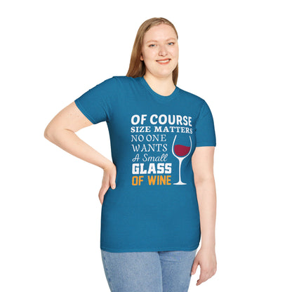 Wine Lover T-Shirt — "Of Course Size Matters No One Wants A Small Glass Of Wine"