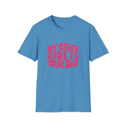 T-Shirt — "My Other Ride Is Your Dad" Funny Graphic Tee