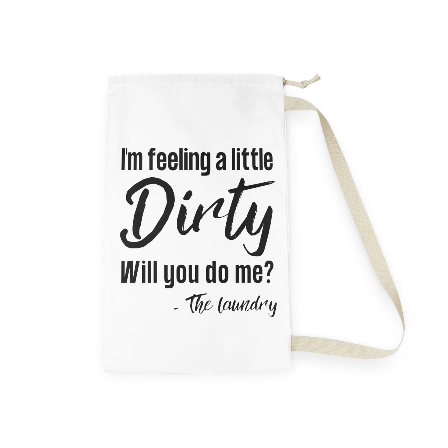 Laundry Bag — "I'm Feeling a Little Dirty, Will You Do Me?" Funny Laundry Tote