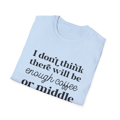 T-Shirt — "I don’t think there will be enough coffee or middle fingers for today" Funny Graphic Tee