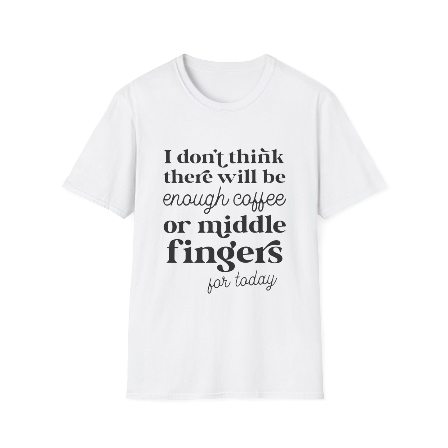 T-Shirt — "I don’t think there will be enough coffee or middle fingers for today" Funny Graphic Tee