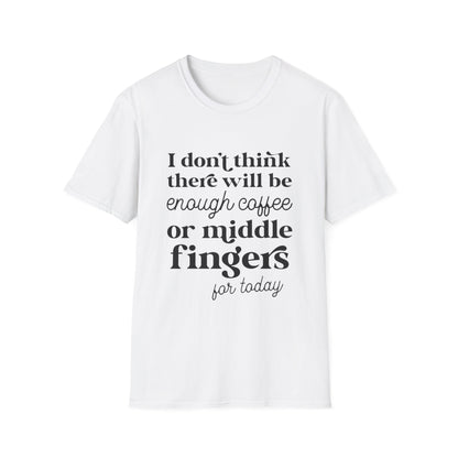 T-Shirt — "I don’t think there will be enough coffee or middle fingers for today" Funny Graphic Tee