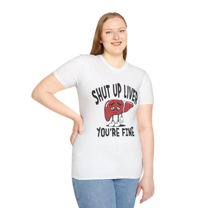 T-Shirt — “Shut Up Liver You’re Fine” Funny Drinking Humor Tee
