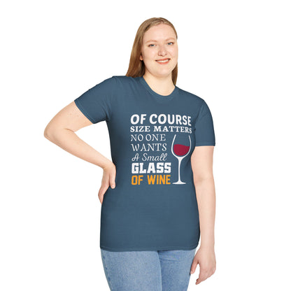Wine Lover T-Shirt — "Of Course Size Matters No One Wants A Small Glass Of Wine"
