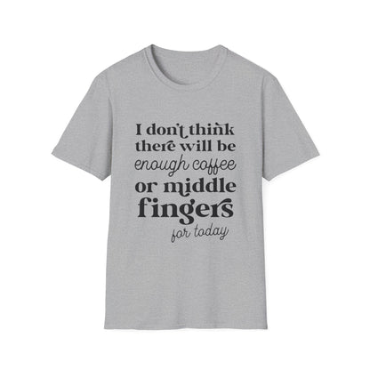 T-Shirt — "I don’t think there will be enough coffee or middle fingers for today" Funny Graphic Tee