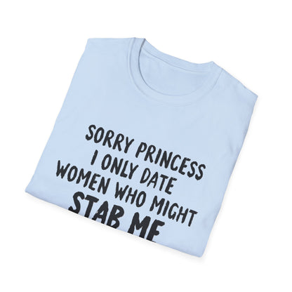 Funny Knife Graphic T-Shirt — "Sorry Princess I Only Date Women Who Might Stab Me"