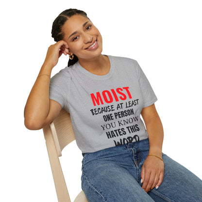 T-Shirt — "MOIST Because At Least One Person You Know Hates This Word" Funny Graphic Tee