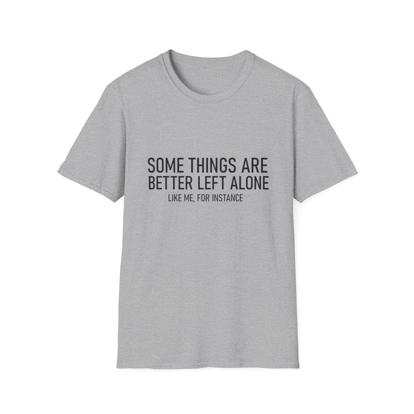 T-Shirt — "Some Things Are Better Left Alone (Like Me, For Instance)" Minimalist Graphic Tee