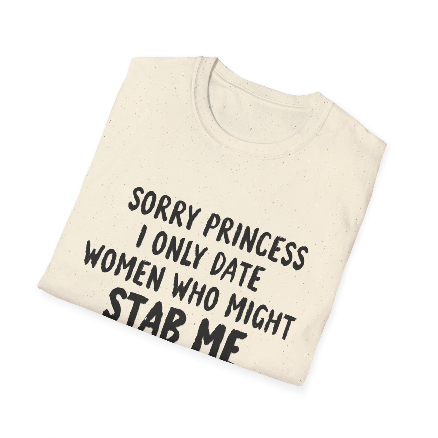 Funny Knife Graphic T-Shirt — "Sorry Princess I Only Date Women Who Might Stab Me"
