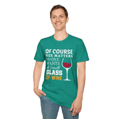 Wine Lover T-Shirt — "Of Course Size Matters No One Wants A Small Glass Of Wine"