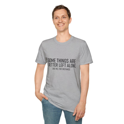 T-Shirt — "Some Things Are Better Left Alone (Like Me, For Instance)" Minimalist Graphic Tee
