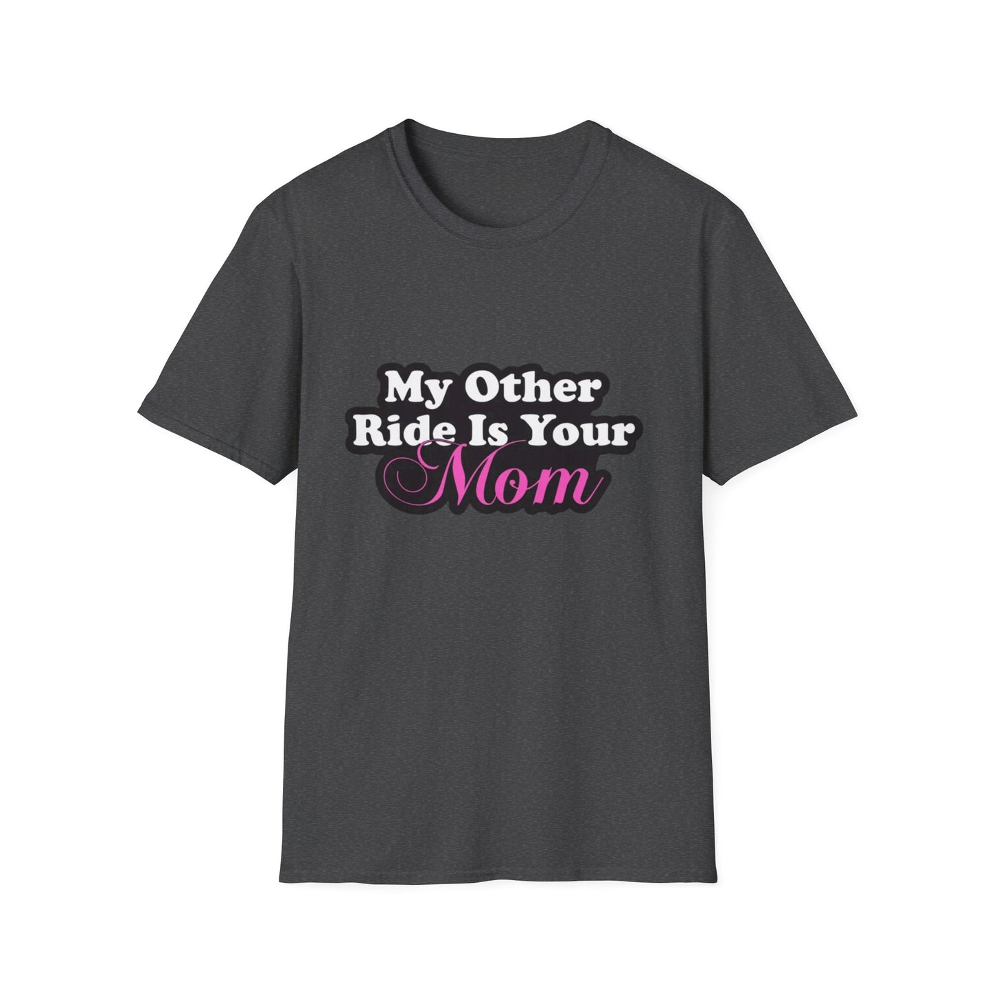 Funny Graphic T-Shirt "My Other Ride Is Your Mom" – Novelty Humor Tee