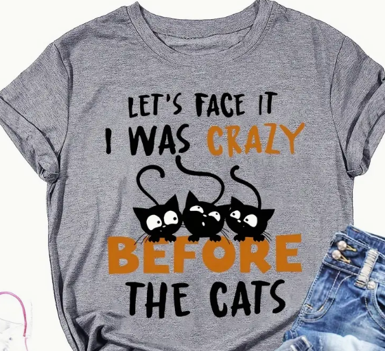 Funny Cat T-Shirt — "Let's Face It I Was Crazy Before The Cats" Graphic Tee