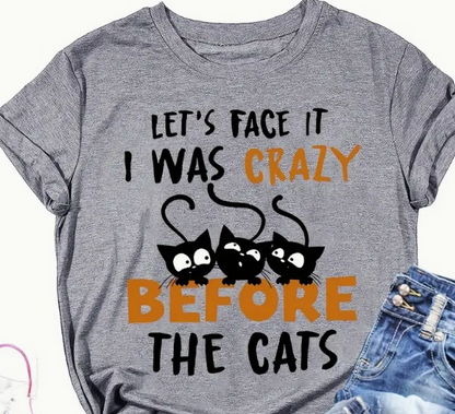 Funny Cat T-Shirt — "Let's Face It I Was Crazy Before The Cats" Graphic Tee