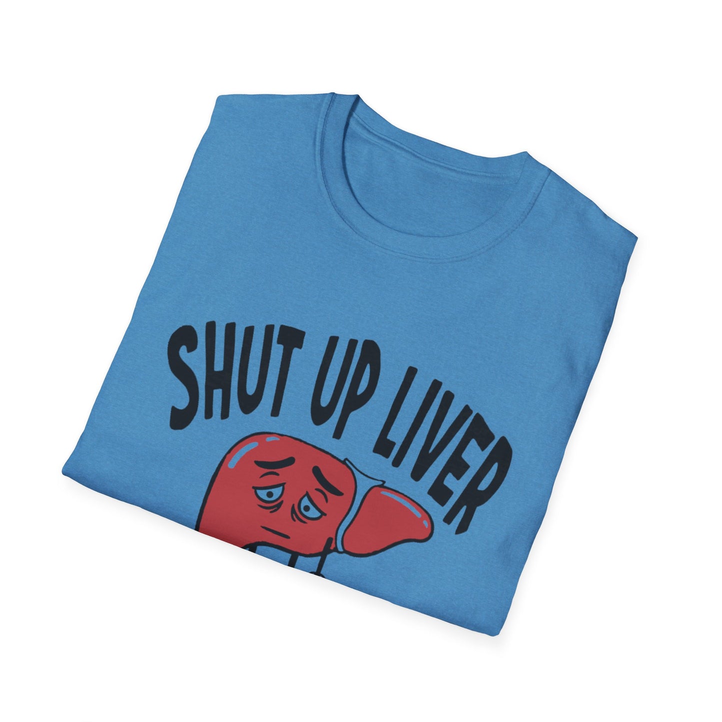 T-Shirt — “Shut Up Liver You’re Fine” Funny Drinking Humor Tee