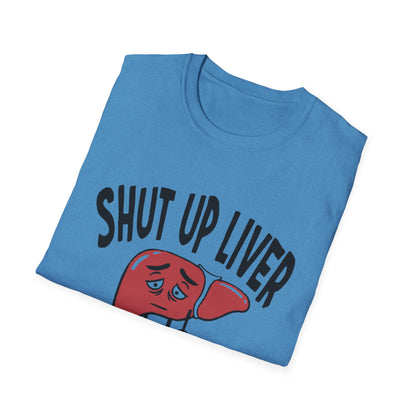 T-Shirt — “Shut Up Liver You’re Fine” Funny Drinking Humor Tee