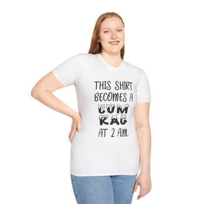 Graphic T-Shirt — "This Shirt Becomes a Cum Rag at 2 AM" Funny Novelty Tee