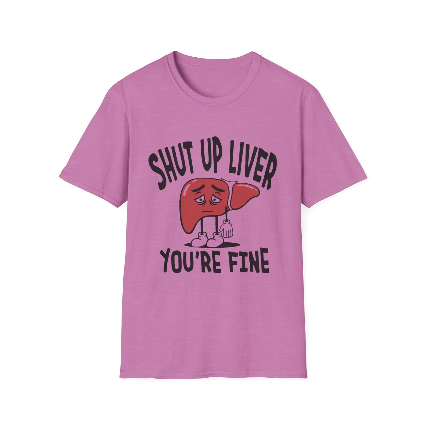 T-Shirt — “Shut Up Liver You’re Fine” Funny Drinking Humor Tee