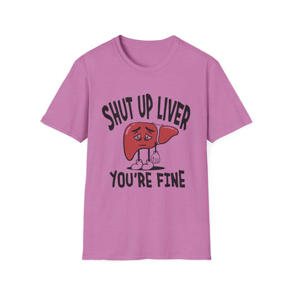 T-Shirt — “Shut Up Liver You’re Fine” Funny Drinking Humor Tee