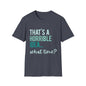 That's a Horrible Idea... What Time? T-Shirt — Funny Adventure Quote Tee