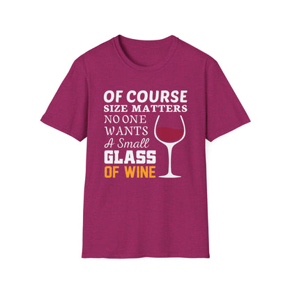 Wine Lover T-Shirt — "Of Course Size Matters No One Wants A Small Glass Of Wine"