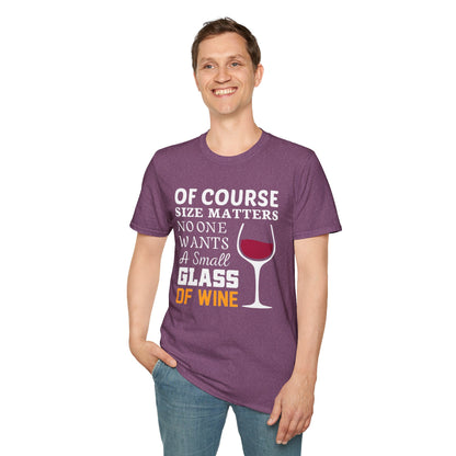Wine Lover T-Shirt — "Of Course Size Matters No One Wants A Small Glass Of Wine"