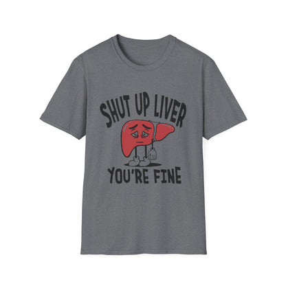 T-Shirt — “Shut Up Liver You’re Fine” Funny Drinking Humor Tee