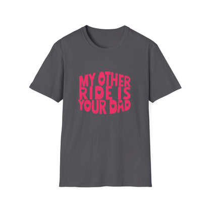 T-Shirt — "My Other Ride Is Your Dad" Funny Graphic Tee