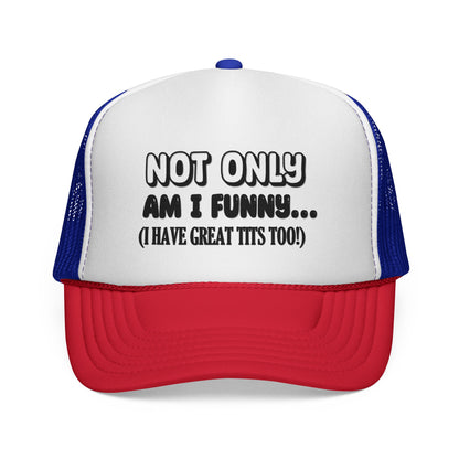 Trucker Cap — "Not Only Am I Funny... (I Have Great Tits Too)" Novelty Mesh Hat