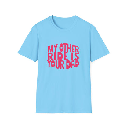 T-Shirt — "My Other Ride Is Your Dad" Funny Graphic Tee