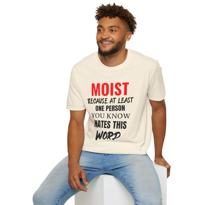T-Shirt — "MOIST Because At Least One Person You Know Hates This Word" Funny Graphic Tee