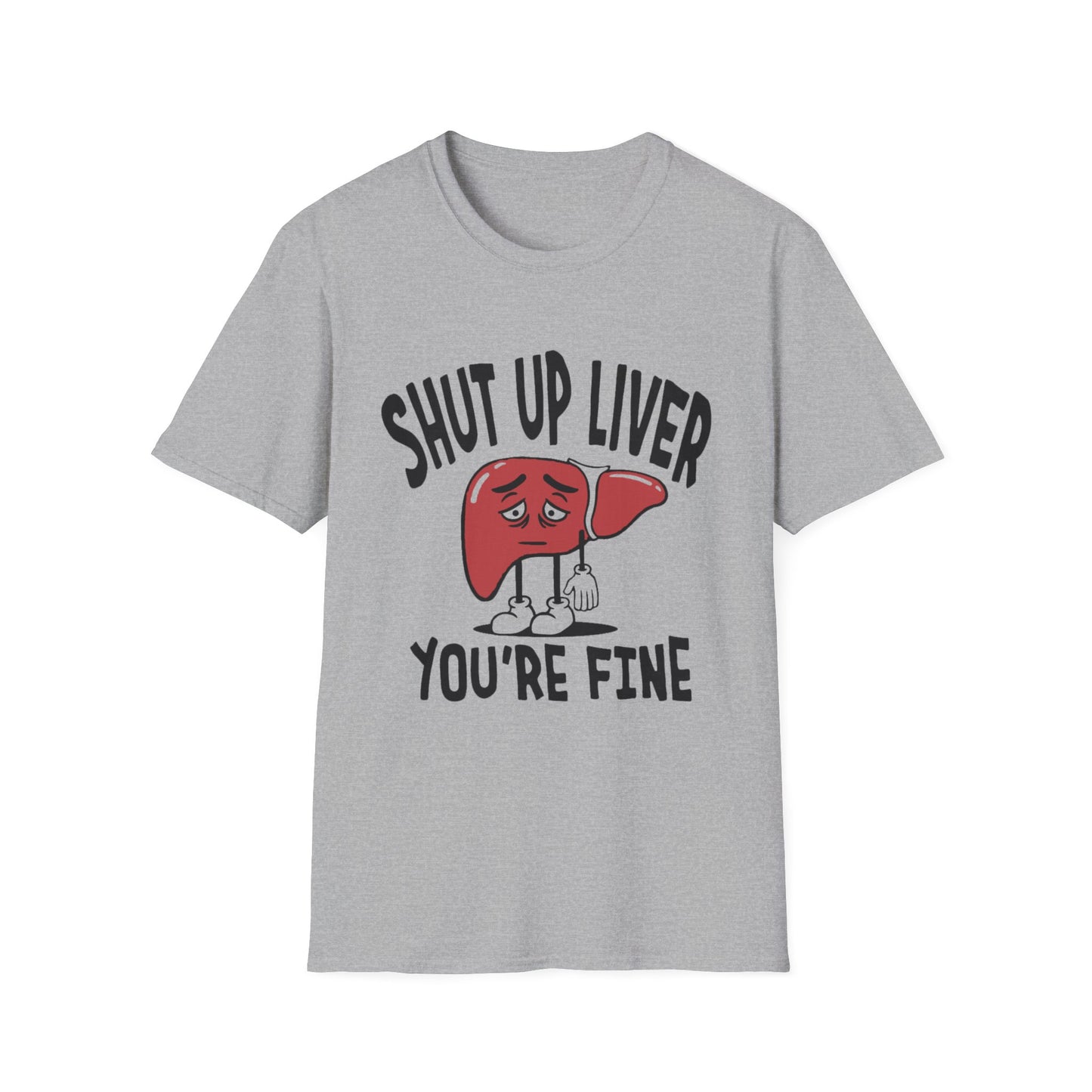 T-Shirt — “Shut Up Liver You’re Fine” Funny Drinking Humor Tee