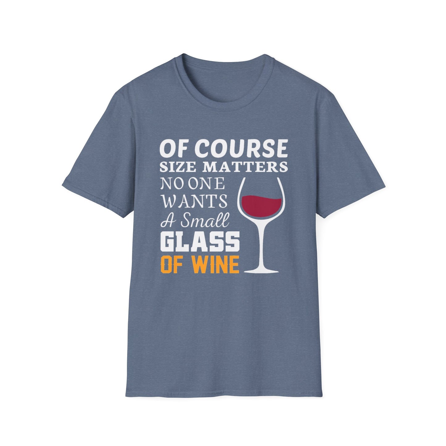 Wine Lover T-Shirt — "Of Course Size Matters No One Wants A Small Glass Of Wine"