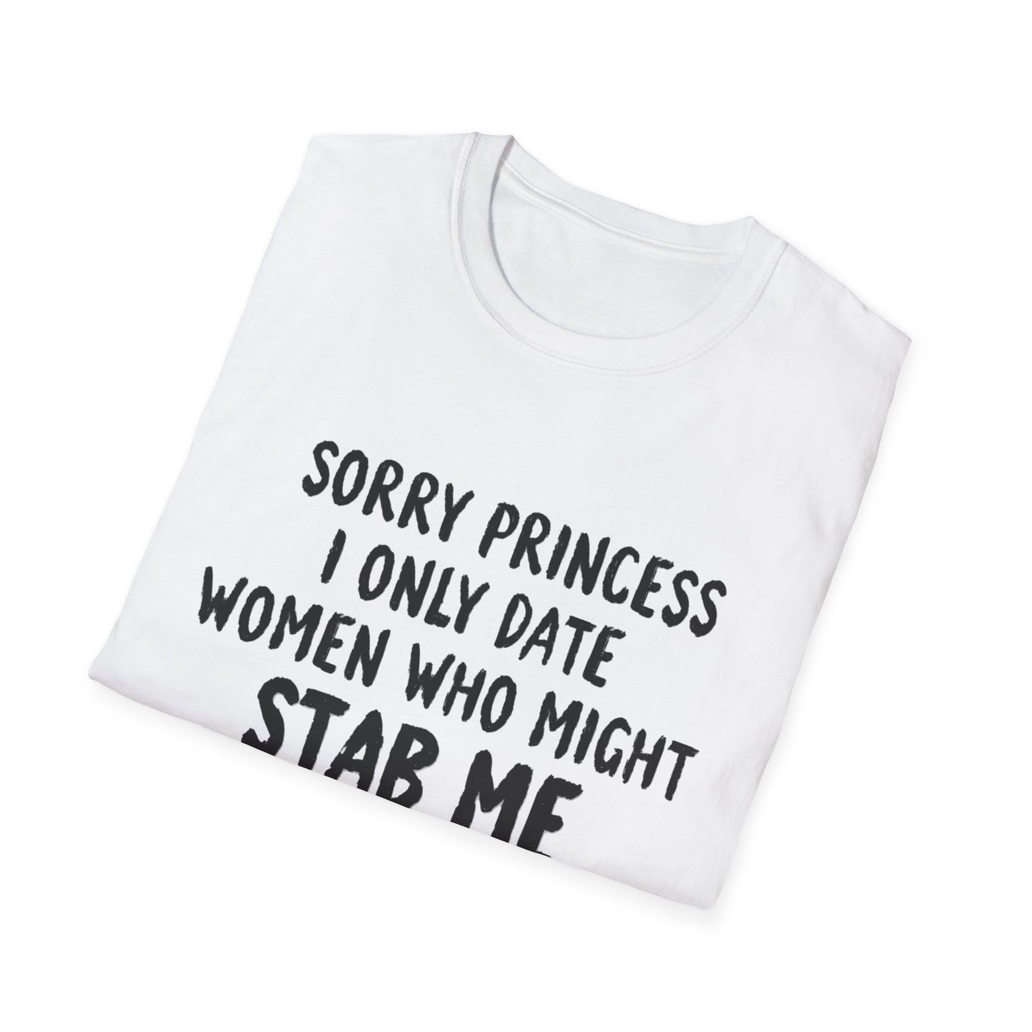 Funny Knife Graphic T-Shirt — "Sorry Princess I Only Date Women Who Might Stab Me"
