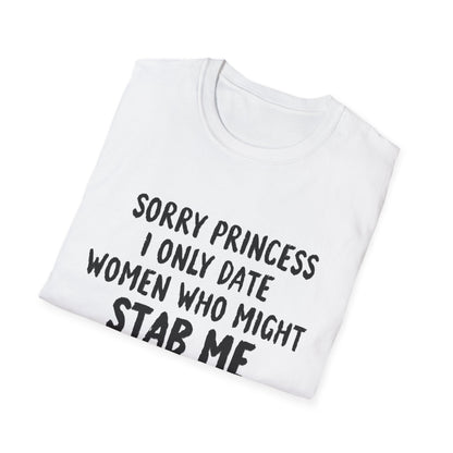 Funny Knife Graphic T-Shirt — "Sorry Princess I Only Date Women Who Might Stab Me"