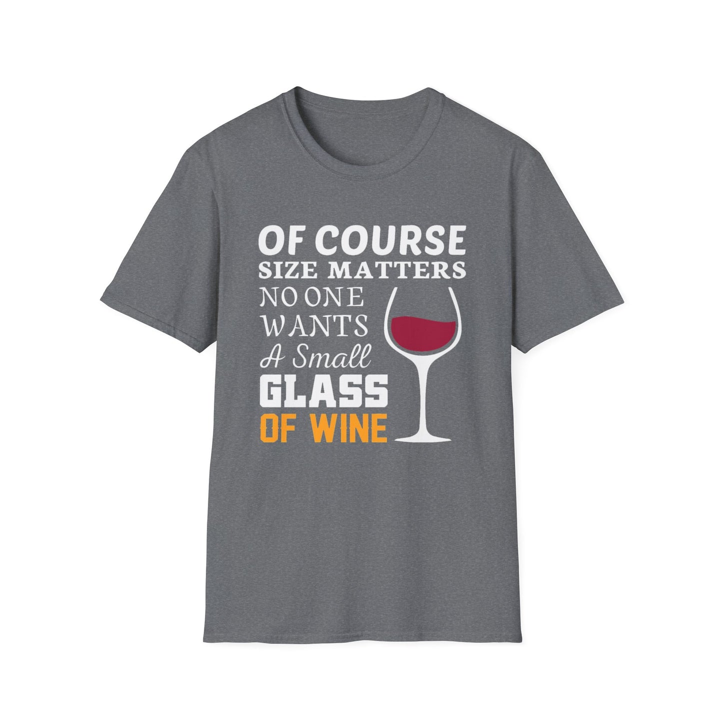 Wine Lover T-Shirt — "Of Course Size Matters No One Wants A Small Glass Of Wine"