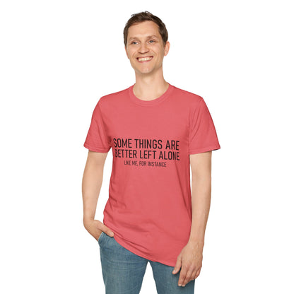 T-Shirt — "Some Things Are Better Left Alone (Like Me, For Instance)" Minimalist Graphic Tee