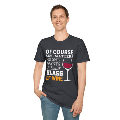Wine Lover T-Shirt — "Of Course Size Matters No One Wants A Small Glass Of Wine"
