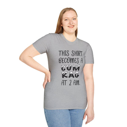 Graphic T-Shirt — "This Shirt Becomes a Cum Rag at 2 AM" Funny Novelty Tee