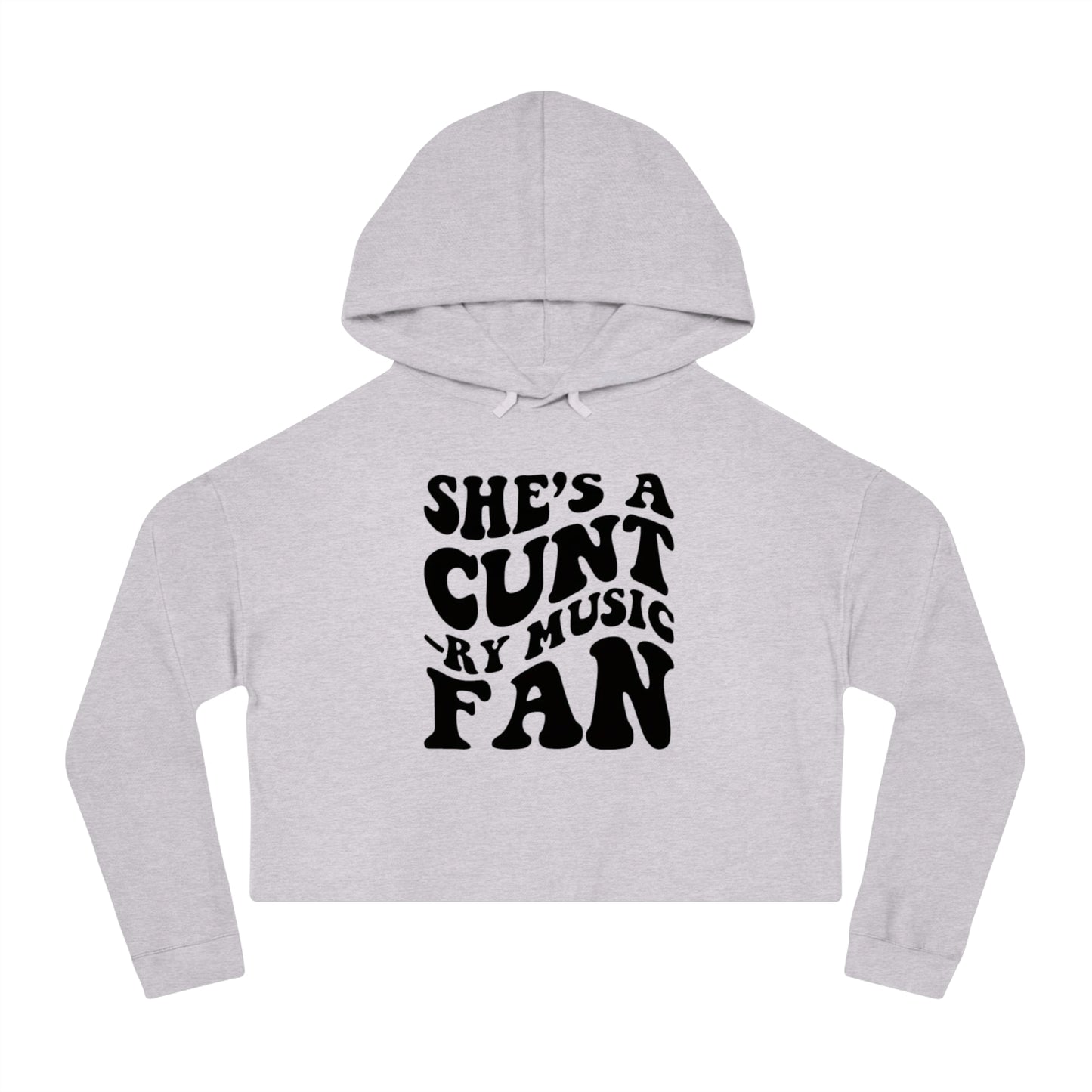 Cropped Hooded Sweatshirt - She's a C*nt Country Music Fan