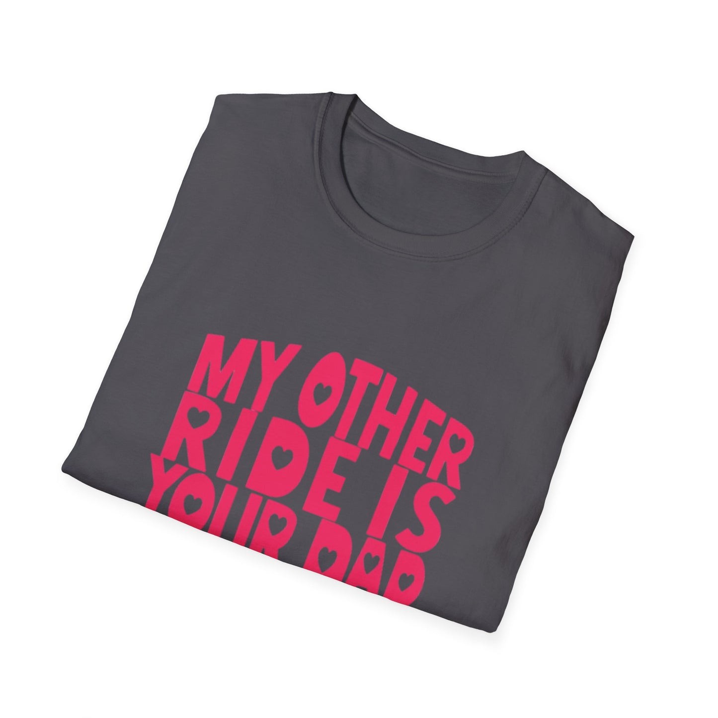 T-Shirt — "My Other Ride Is Your Dad" Funny Graphic Tee