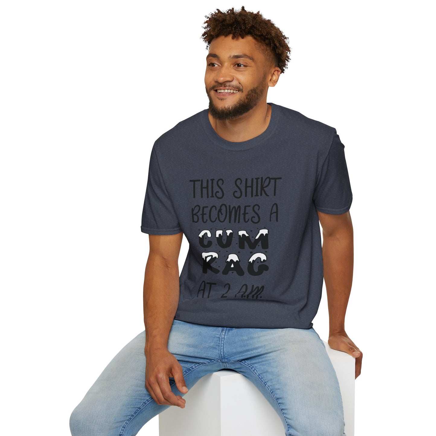 Graphic T-Shirt — "This Shirt Becomes a Cum Rag at 2 AM" Funny Novelty Tee