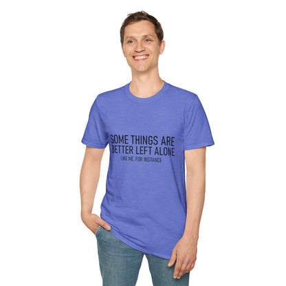 T-Shirt — "Some Things Are Better Left Alone (Like Me, For Instance)" Minimalist Graphic Tee