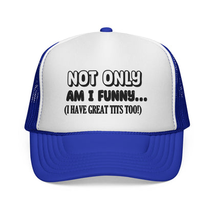 Trucker Cap — "Not Only Am I Funny... (I Have Great Tits Too)" Novelty Mesh Hat