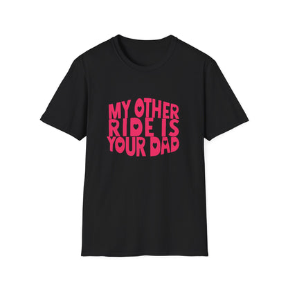 T-Shirt — "My Other Ride Is Your Dad" Funny Graphic Tee