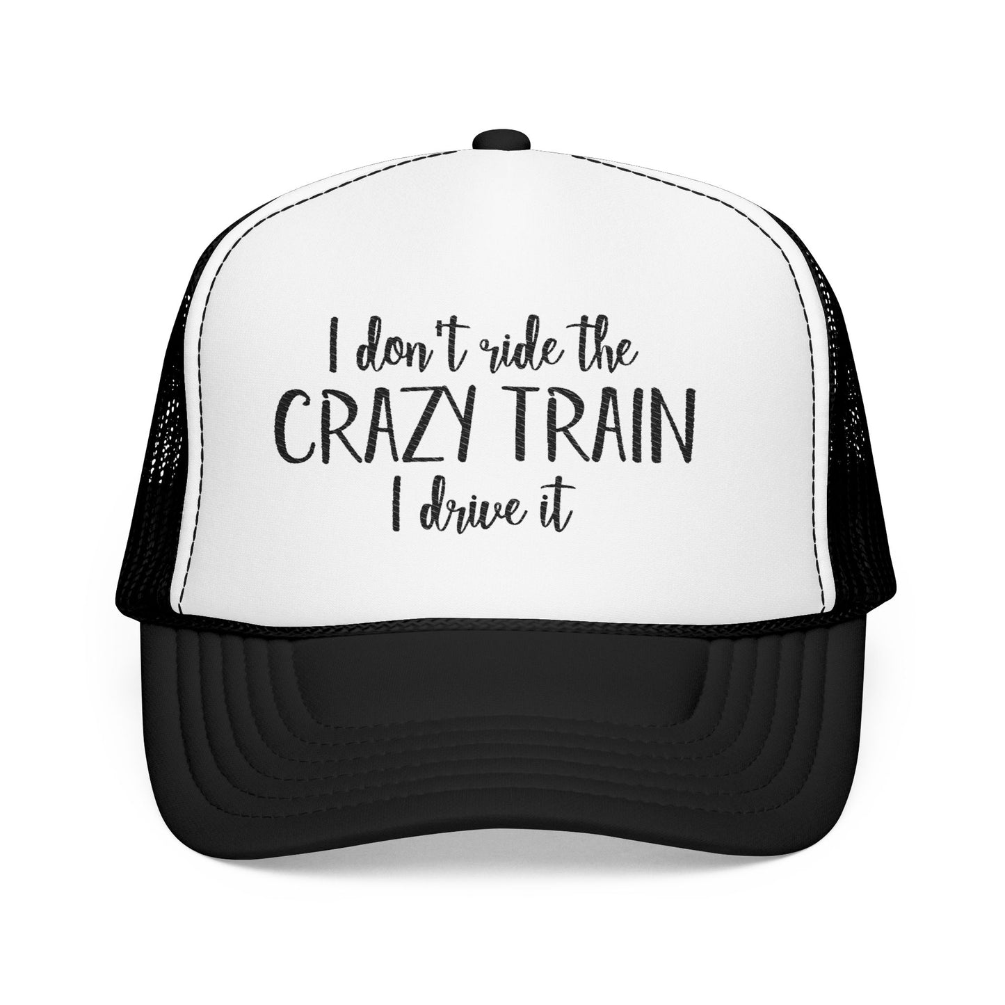 Trucker Hat — "I Don’t Ride the Crazy Train, I Drive It" Embroidered Foam Cap