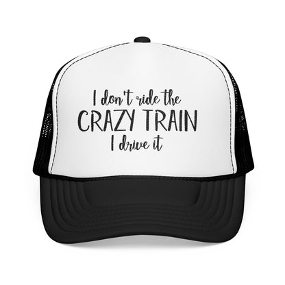 Trucker Hat — "I Don’t Ride the Crazy Train, I Drive It" Embroidered Foam Cap