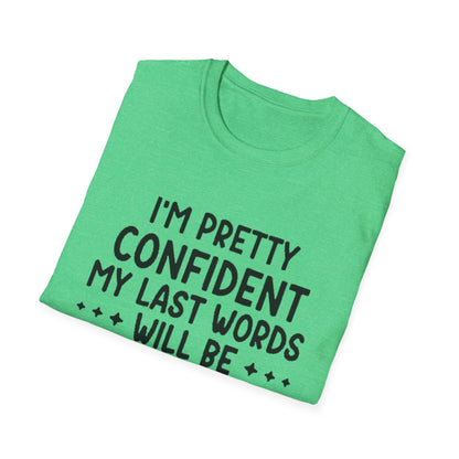 T-Shirt — “My Last Words” Funny Humor Tee