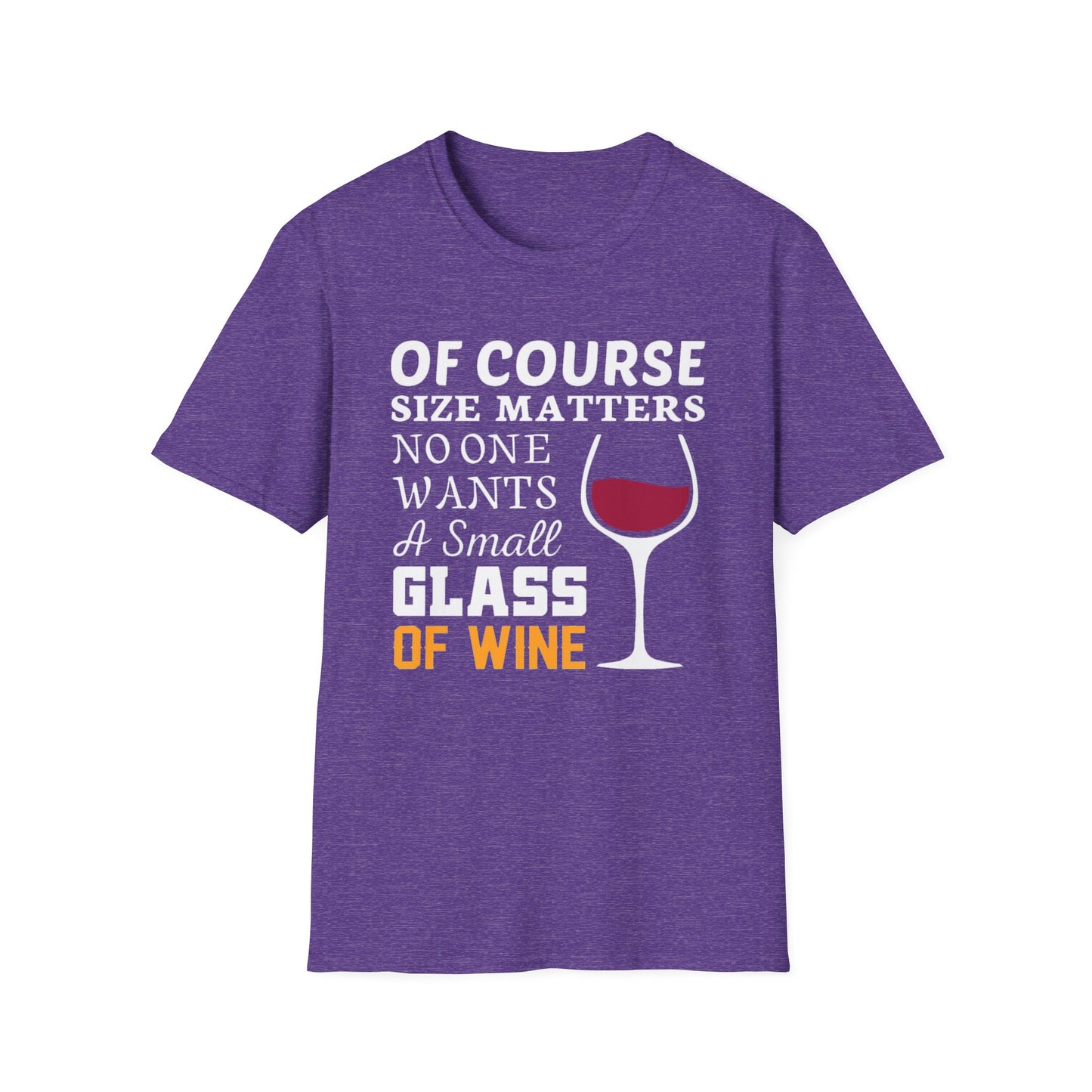 Wine Lover T-Shirt — "Of Course Size Matters No One Wants A Small Glass Of Wine"
